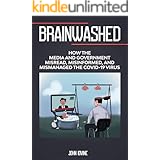 Brainwashed: How the Media and Government Misread, Misinformed and Mismanaged the COVID-19 Virus