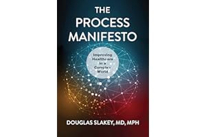 The Process Manifesto: Improving Healthcare in a Complex World