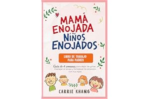 Mamá enojada, niños enojados: Libro de trabajo para padres: Guía de 4 semanas para dejar de gritar, manejar el enojo y fortal