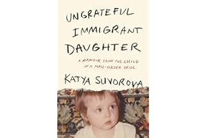 Ungrateful Immigrant Daughter: A Memoir From the Child of a Mail-Order Bride