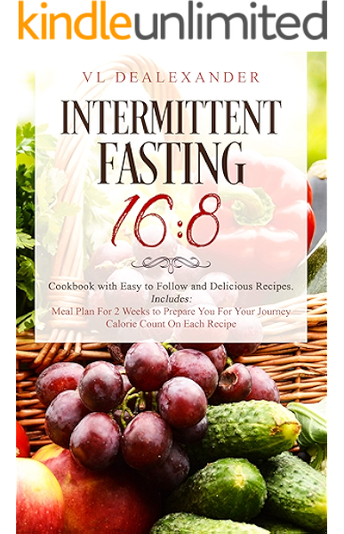 Intermittent Fasting 16 8 Cookbook With Easy To Follow And Delicious Recipes Includes Meal Plan For 2 Weeks To Prepare You For Your Journey Calorie Count On Each Recipe Kindle Edition By
