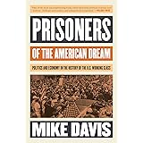 Prisoners of the American Dream: Politics and Economy in the History of the US Working Class