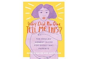 Why Did No One Tell Me This?: The Doulas' (Honest) Guide for Expectant Parents