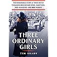 Three Ordinary Girls: The Remarkable Story of Three Dutch Teenagers Who Became Spies, Saboteurs, Nazi Assassins--and WWII Her