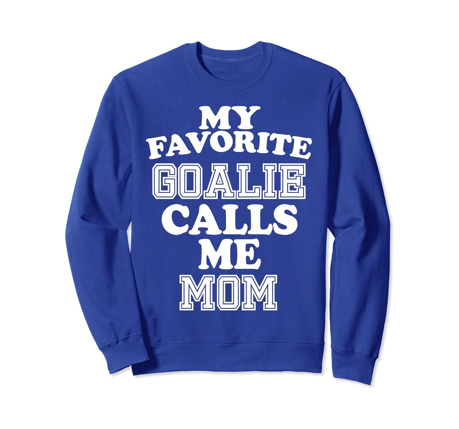 My Favorite Goalie Calls Me Mom Soccer Hockey Sweat Shirt-anz