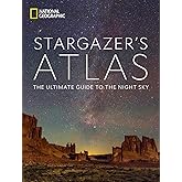 National Geographic Stargazer's Atlas: The Ultimate Guide to the Night Sky