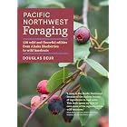 Pacific Northwest Foraging: 120 Wild and Flavorful Edibles from Alaska Blueberries to Wild Hazelnuts (Regional Foraging Serie