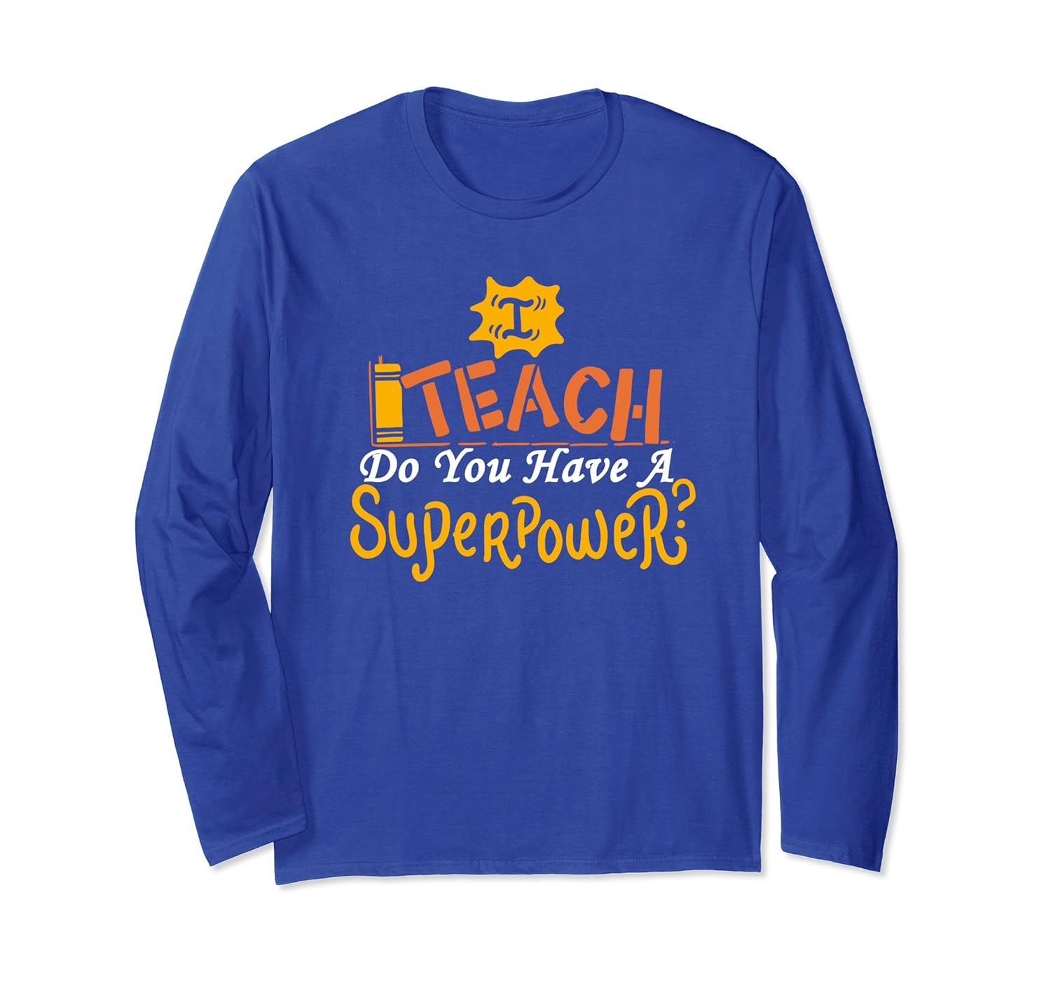 Long Sleeve Teacher T-Shirt I Teach Do You Have Superpower-anz