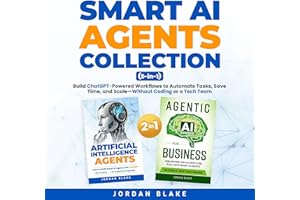 Smart AI Agents Collection (2 in 1): Build ChatGPT-Powered Workflows to Automate Tasks, Save Time, and Scale—Without Coding o