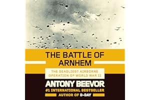 The Battle of Arnhem: The Deadliest Airborne Operation of World War II