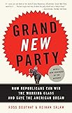 Grand New Party: How Republicans Can Win the Working Class and Save the American Dream