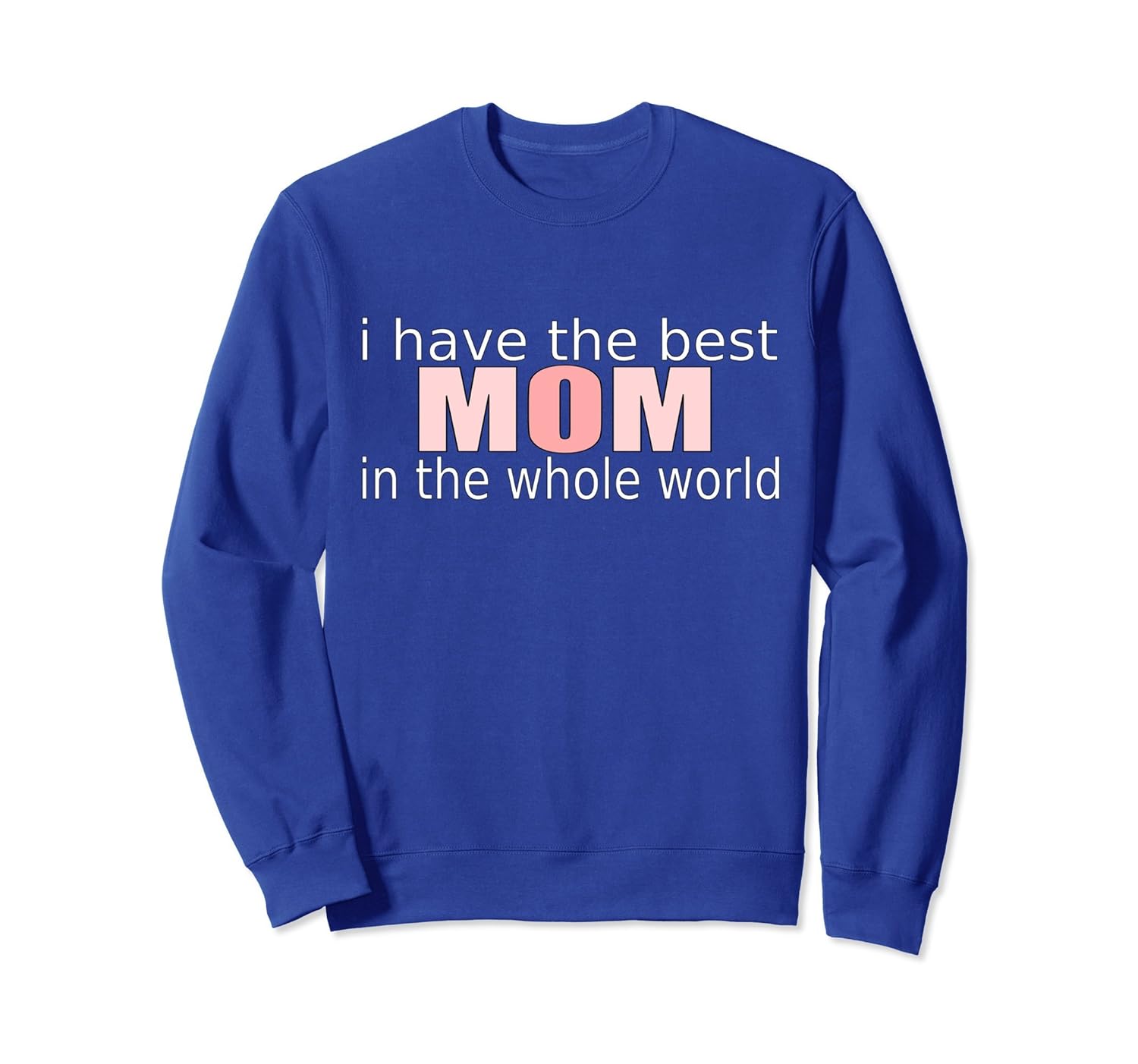 I Have The Best Mom In The World Mothers Day Mum Sweatshirt-anz