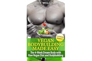 Vegan Bodybuilding: The 4-Week Dream Body with Raw Vegan Diet and Bodybuilding (Raw Vegan Bodybuilding)