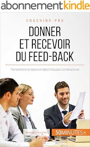 Download Donner et recevoir du feed-back: Transmettre et recevoir des critiques constructives (Coaching pro t. 32) PDF
