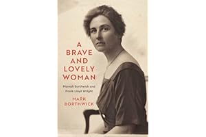 A Brave and Lovely Woman: Mamah Borthwick and Frank Lloyd Wright