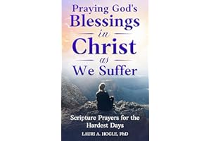 Praying God's Blessings in Christ as We Suffer: Scripture Prayers for the Hardest Days