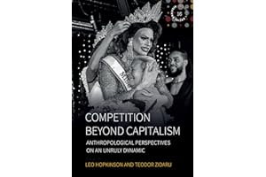 Competition beyond Capitalism: Anthropological Perspectives on an Unruly Dynamic (Studies in Social Analysis Book 16)