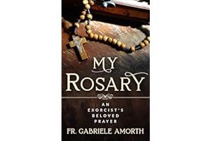 “My Rosary”: The Beloved Prayer of an Exorcist (The Mission of Fr. Gabriele Amorth: Rome's Exorcist Book 1)
