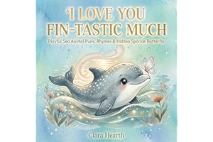 I Love You Fin-tastic Much: A Heartwarming Bedtime Picture Book for Toddlers Ages 2-6 Featuring Playful Ocean Animal Puns and