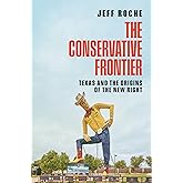 The Conservative Frontier: Texas and the Origins of the New Right