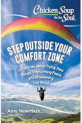 Chicken Soup for the Soul: Step Outside Your Comfort Zone: 101 Stories about Trying New Things, Overcoming Fears, and Broadening Your World Kindle Edition