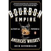 Bourbon Empire: The Past and Future of America's Whiskey