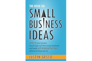 The Book on Small Business Ideas: Level up your mindset, launch high-cash-flow money machines, and finally quit your job this
