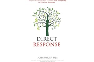 Direct Response: 7 Steps to marketing your traditional, home based, online or mail order business successfully in this new ec