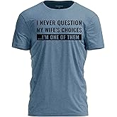 TeeUnion I Never Question My Wife’s Choices T-Shirt Funny Husband Humor Tee for Men