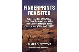 Fingerprints Revisited: What Has Held Up, What Has Been Refuted, and What Has Gained Strength Since Fingerprints of the Gods 