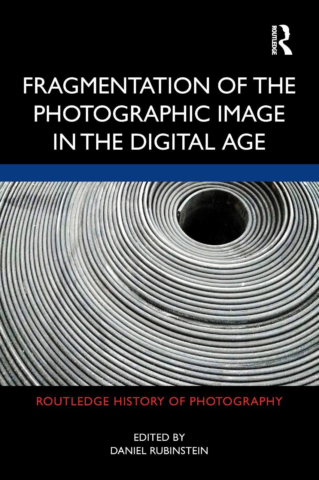 Fragmentation of the Photographic Image in the Digital Age (Routledge History of Photography)