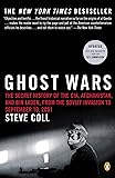 Ghost Wars: The Secret History of the CIA, Afghanistan, and Bin Laden, from the Soviet Invasion to September 10, 2001