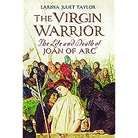 The Virgin Warrior: The Life and Death of Joan of Arc book cover