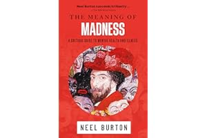The Meaning of Madness: A Critical Guide to Mental Health and Illness (Ataraxia Book 1)