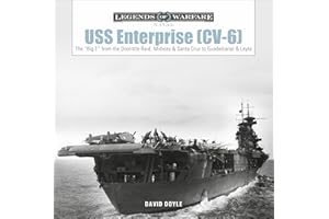 USS Enterprise (CV-6): The "Big E" from the Doolittle Raid, Midway, and Santa Cruz to Guadalcanal and Leyte (Legends of Warfare: Naval, 18)