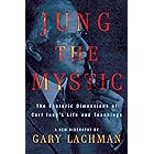 Jung the Mystic: The Esoteric Dimensions of Carl Jung's Life and Teachings