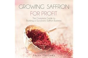 Growing Saffron for Profit: The Complete Guide to Building a Successful Saffron Business
