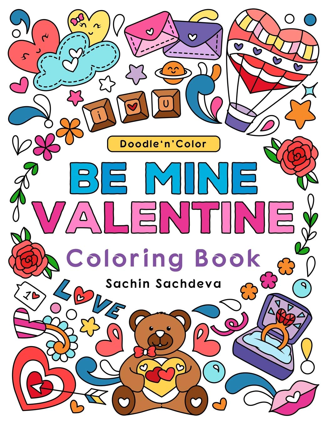 Doodle n Color Be Mine Valentine: Coloring Book and Art Activity with 30 pages on LOVE with hearts, cupid, gifts, ducks, flowers, cakes and all the celebrations