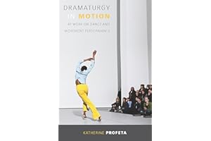 Dramaturgy in Motion: At Work on Dance and Movement Performance (Studies in Dance History)