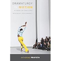 Dramaturgy in Motion: At Work on Dance and Movement Performance (Studies in Dance History) book cover Dramaturgy in Motion: At Work on Dance and Movement Performance (Studies in Dance History) book cover