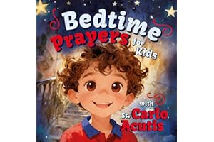 Bedtime Prayers for Kids with St. Carlo Acutis: A Christian Children's Book with a Short Saint Biography, a Night Prayer, and