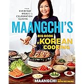 Maangchi's Big Book Of Korean Cooking: From Everyday Meals to Celebration Cuisine―Authentic Korean Recipes for Every Home Cook