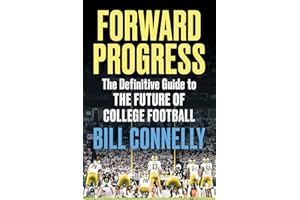 Forward Progress: The Definitive Guide to the Future of College Football