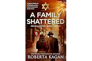 A Family Shattered: A gripping WW2 tale of courage, sacrifice, and the unbreakable bonds of love (Michal's Destiny)