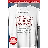 The Travels of a T-Shirt in the Global Economy: An Economist Examines the Markets, Power, and Politics of World Trade. New Pr