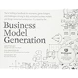 Business Model Generation: A Handbook for Visionaries, Game Changers, and Challengers