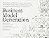 Business Model Generation: A Handbook for Visionaries, Game Changers, and Challengers