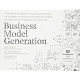 Business Model Generation: A Handbook for Visionaries, Game Changers, and Challengers