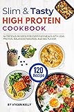 Slim & Tasty High Protein Cookbook: 120 Nutritious