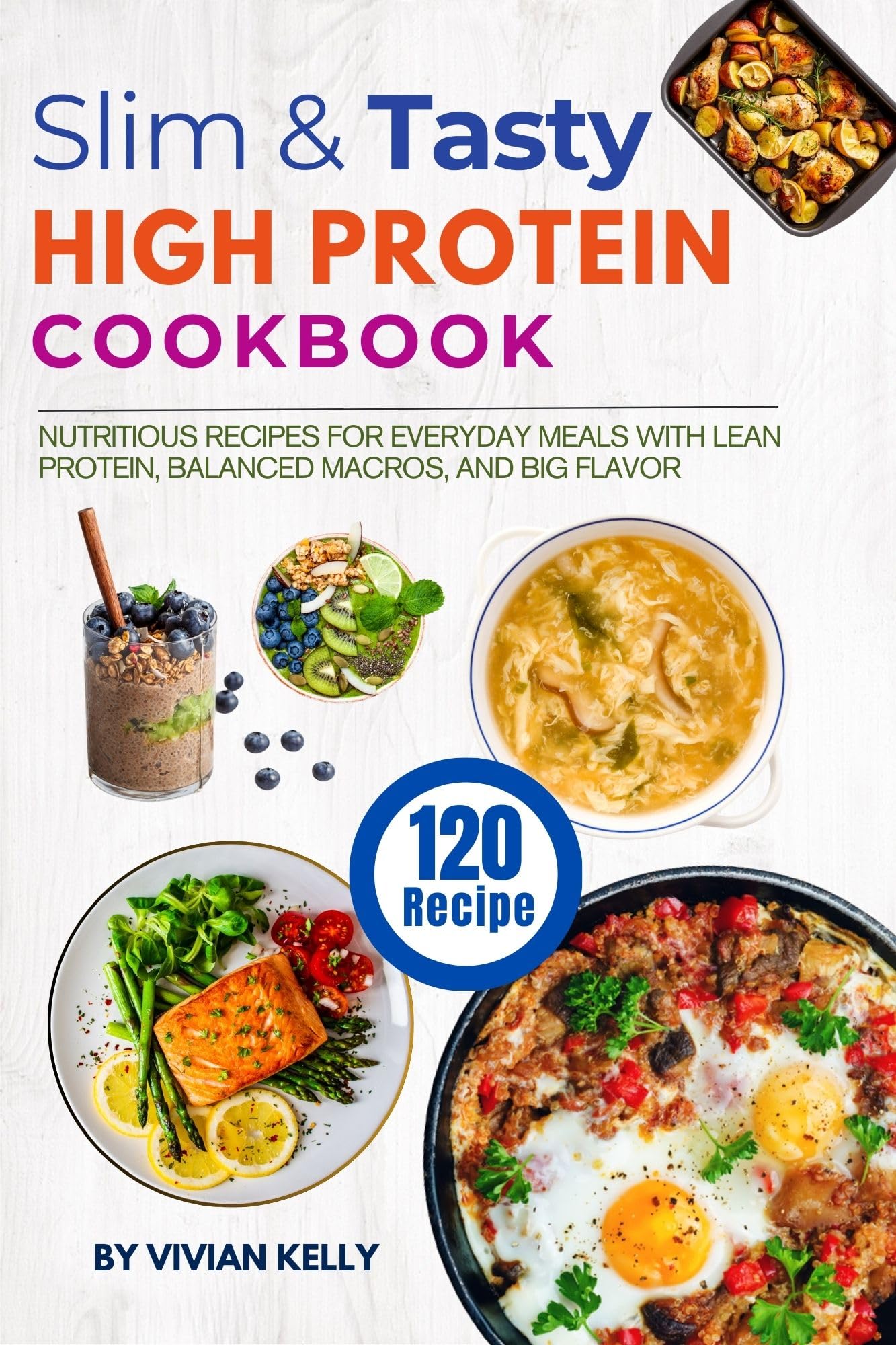 Slim & Tasty High Protein Cookbook: 120 Nutritious